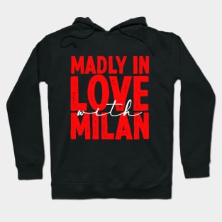 madly in love with milan - milan italy fans tshirt Hoodie